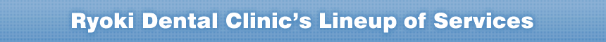 Ryoki Dental Clinic's of Services'